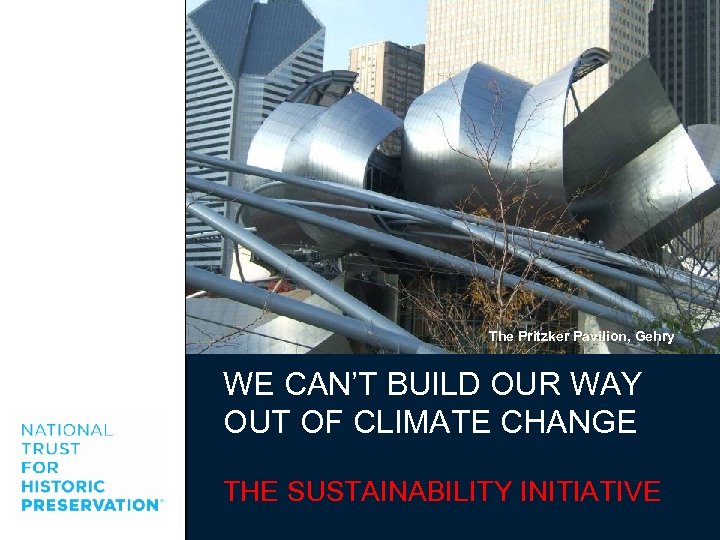 The Pritzker Pavilion, Gehry WE CAN’T BUILD OUR WAY OUT OF CLIMATE CHANGE THE
