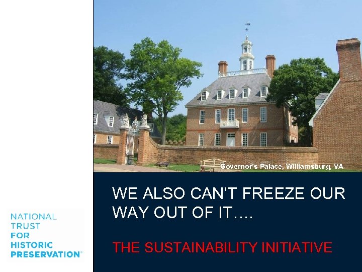 Governor’s Palace, Williamsburg, VA WE ALSO CAN’T FREEZE OUR WAY OUT OF IT…. THE