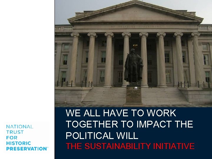 WE ALL HAVE TO WORK TOGETHER TO IMPACT THE POLITICAL WILL THE SUSTAINABILITY INITIATIVE