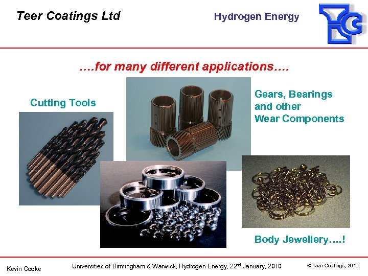 Teer Coatings Ltd Hydrogen Energy …. for many different applications…. Cutting Tools Gears, Bearings