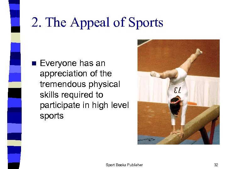 2. The Appeal of Sports n Everyone has an appreciation of the tremendous physical