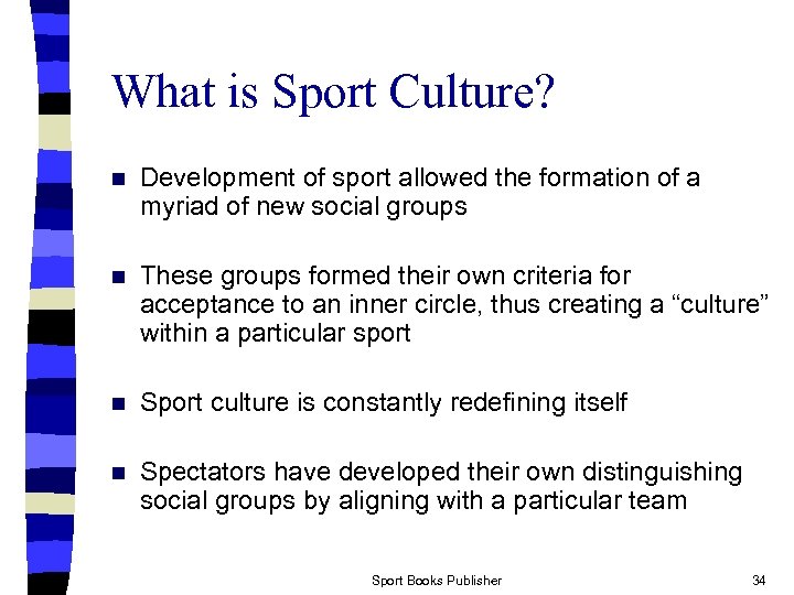 What is Sport Culture? n Development of sport allowed the formation of a myriad