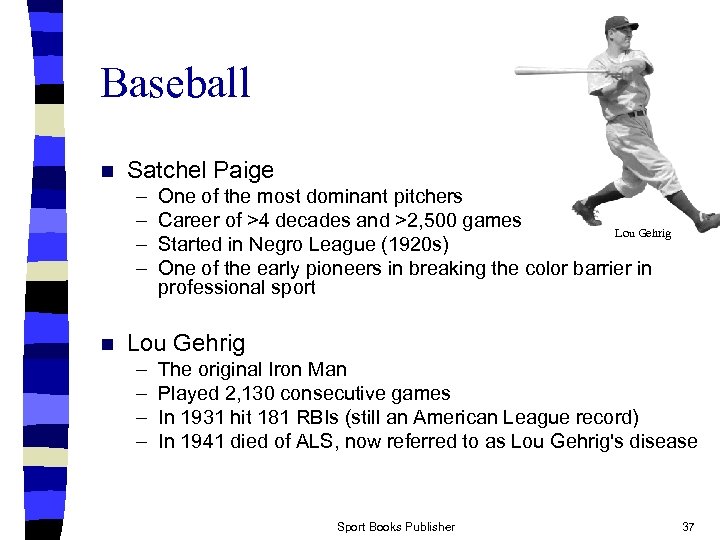 Baseball n Satchel Paige – – n One of the most dominant pitchers Career