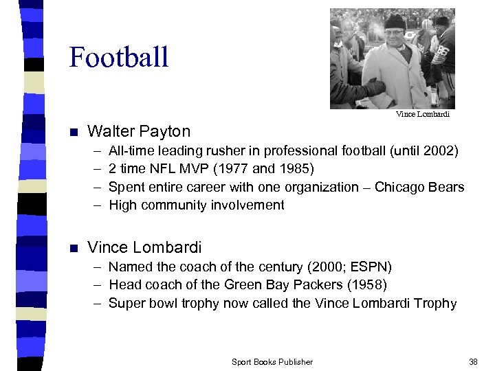 Football Vince Lombardi n Walter Payton – – n All-time leading rusher in professional