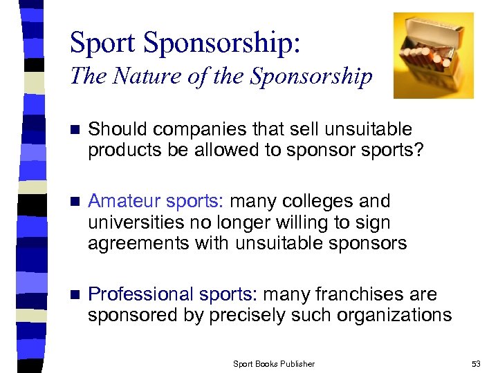 Sport Sponsorship: The Nature of the Sponsorship n Should companies that sell unsuitable products