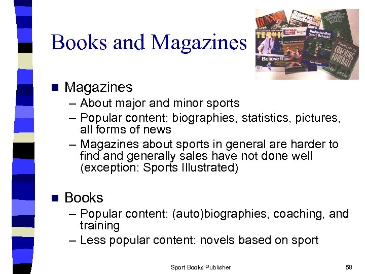 Books and Magazines n Magazines – About major and minor sports – Popular content: