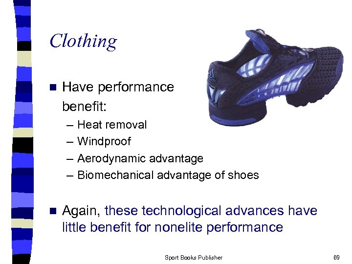 Clothing n Have performance benefit: – – n Heat removal Windproof Aerodynamic advantage Biomechanical