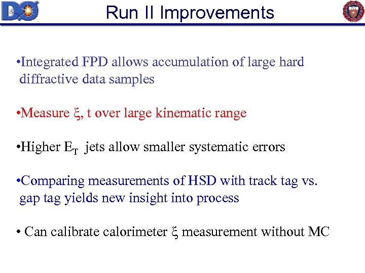 Run II Improvements • Integrated FPD allows accumulation of large hard diffractive data samples