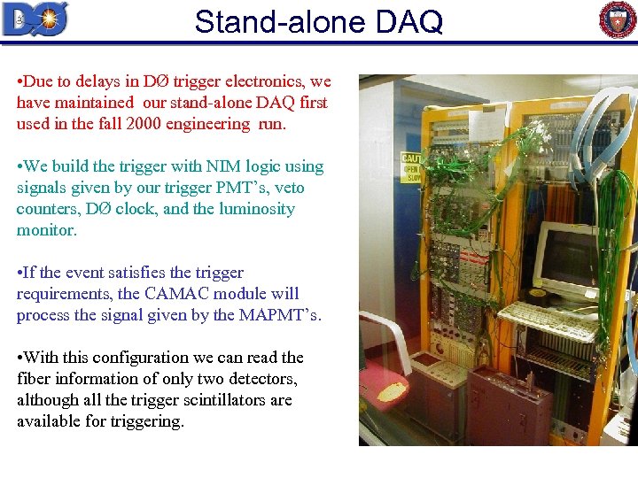 Stand-alone DAQ • Due to delays in DØ trigger electronics, we have maintained our