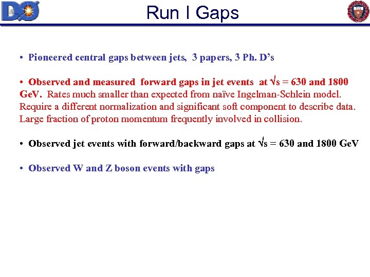 Run I Gaps • Pioneered central gaps between jets, 3 papers, 3 Ph. D’s