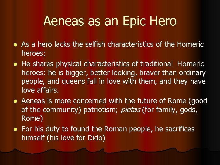 Aeneas as an Epic Hero As a hero lacks the selfish characteristics of the