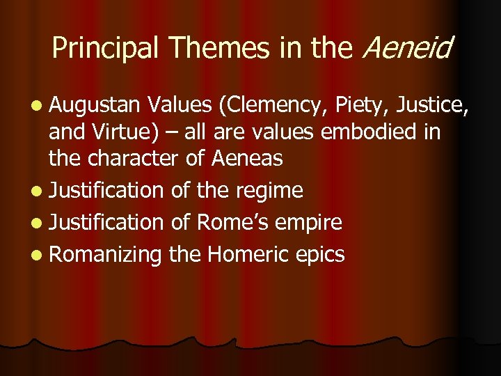 Principal Themes in the Aeneid l Augustan Values (Clemency, Piety, Justice, and Virtue) –