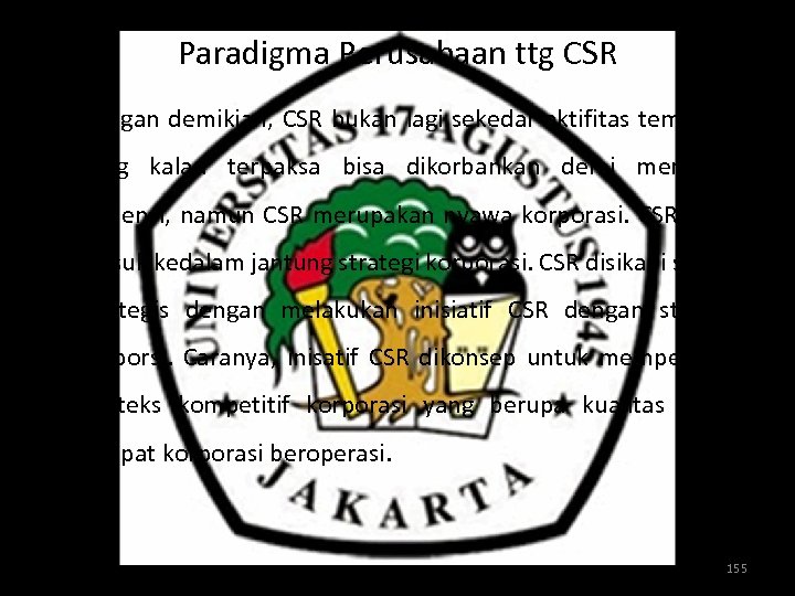 Paradigma Perusahaan ttg CSR Ø Dengan demikian, CSR bukan lagi sekedar aktifitas tempelan yang