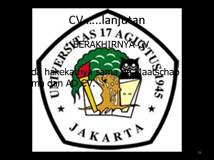 CV …. . lanjutan • BERAKHIRNYA CV • Pada hakekatnya sama dg Maatschap dan