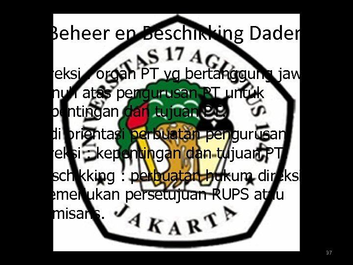 Beheer en Beschikking Daden • Direksi : organ PT yg bertanggung jawab penuh atas