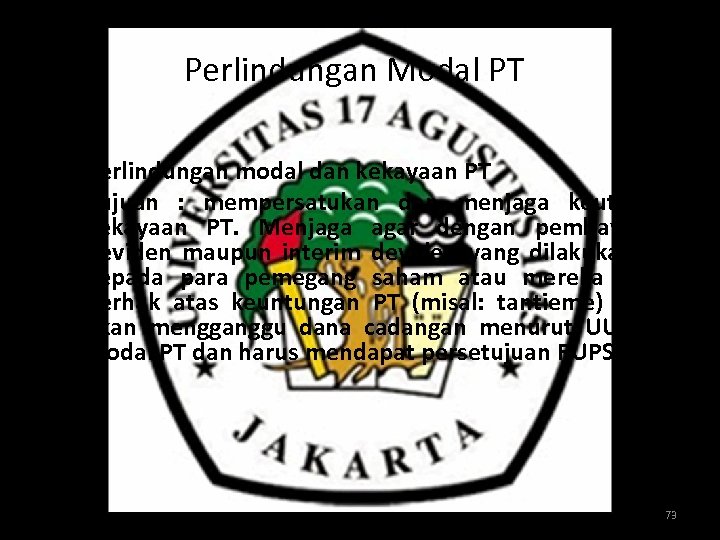 Perlindungan Modal PT • • Perlindungan modal dan kekayaan PT Tujuan : mempersatukan dan