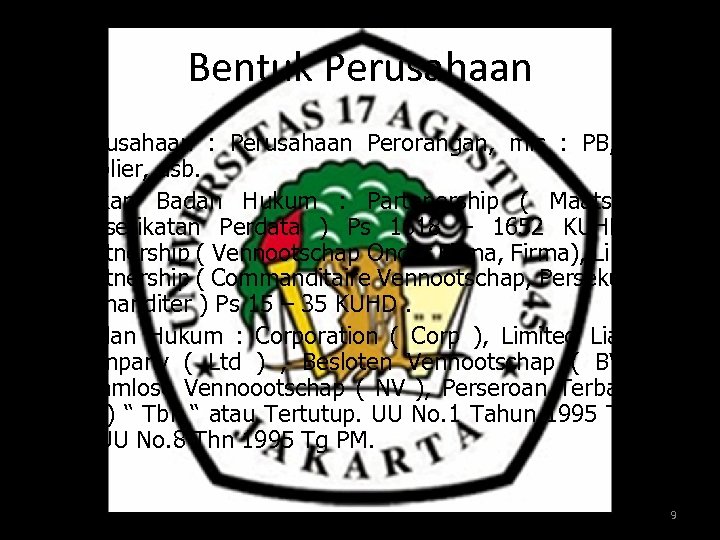 Bentuk Perusahaan • Perusahaan : Perusahaan Perorangan, mis : PB, UD, Suplier, dsb. •