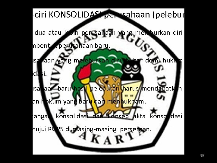 Ciri-ciri KONSOLIDASI perusahaan (peleburan) - Ada dua atau lebih perusahaan yang meleburkan diri untuk