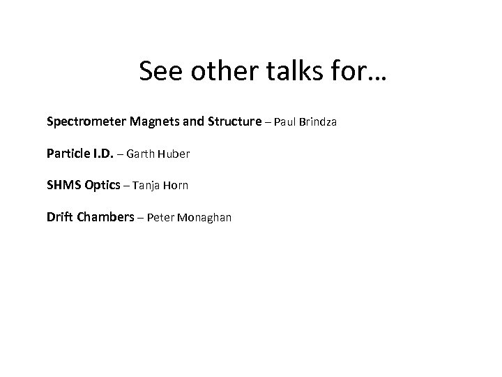 See other talks for… Spectrometer Magnets and Structure – Paul Brindza Particle I. D.