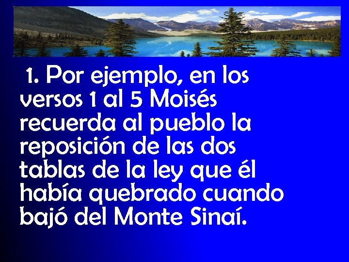 1. Por ejemplo, en los versos 1 al 5 Moisés recuerda al pueblo la