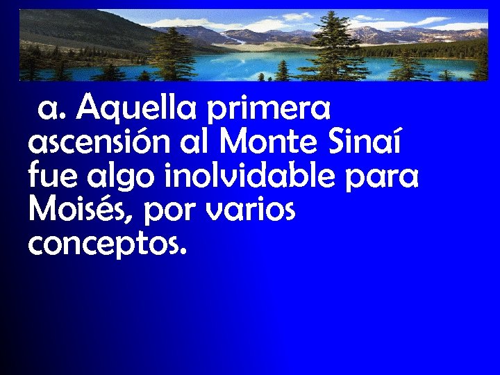 a. Aquella primera ascensión al Monte Sinaí fue algo inolvidable para Moisés, por varios
