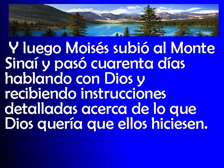Y luego Moisés subió al Monte Sinaí y pasó cuarenta días hablando con Dios