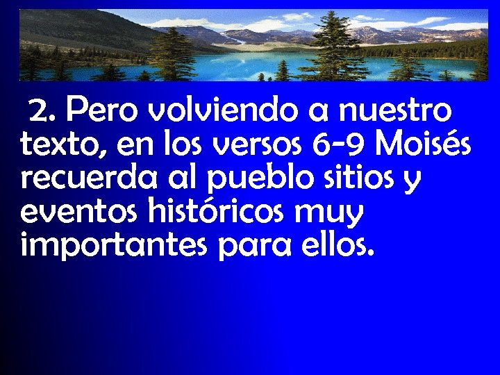 2. Pero volviendo a nuestro texto, en los versos 6 -9 Moisés recuerda al