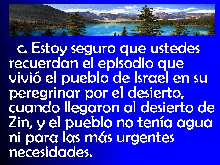 c. Estoy seguro que ustedes recuerdan el episodio que vivió el pueblo de Israel