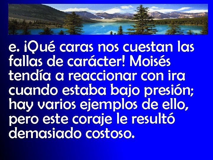 e. ¡Qué caras nos cuestan las fallas de carácter! Moisés tendía a reaccionar con