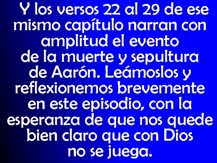 Y los versos 22 al 29 de ese mismo capítulo narran con amplitud el