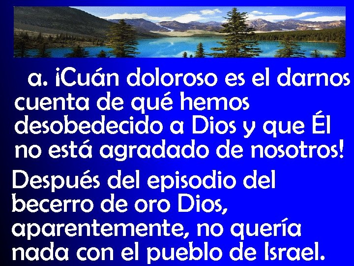 a. ¡Cuán doloroso es el darnos cuenta de qué hemos desobedecido a Dios y