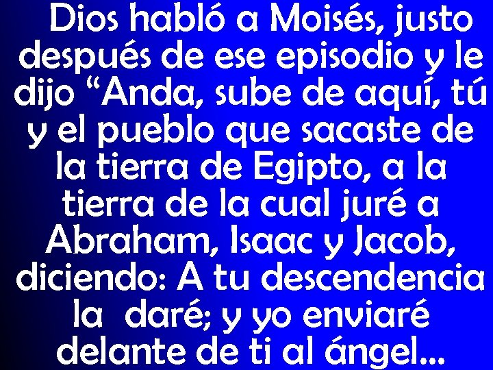 Dios habló a Moisés, justo después de ese episodio y le dijo “Anda, sube
