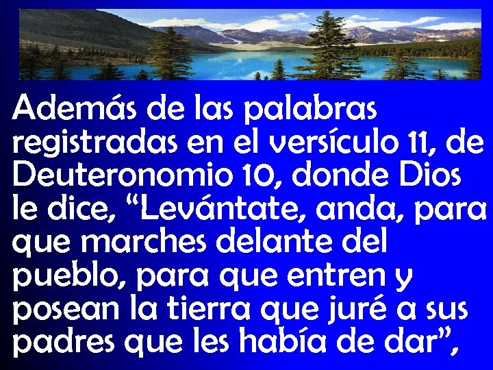 Además de las palabras registradas en el versículo 11, de Deuteronomio 10, donde Dios
