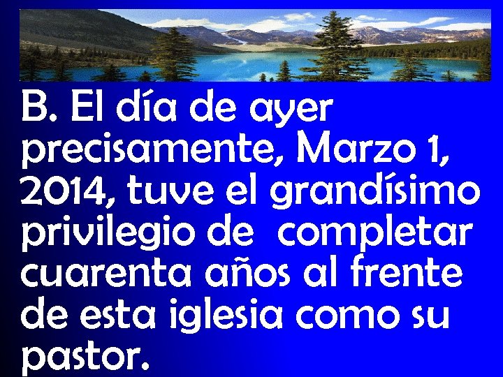 B. El día de ayer precisamente, Marzo 1, 2014, tuve el grandísimo privilegio de
