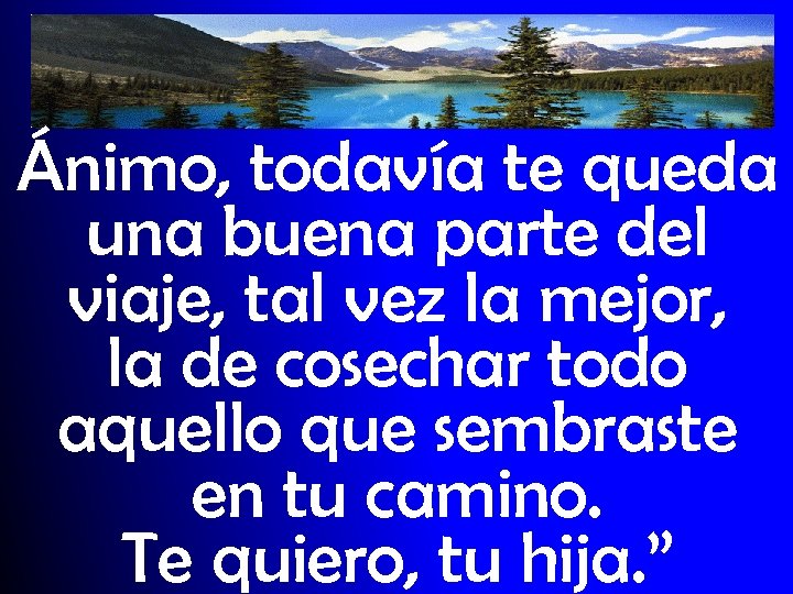 Ánimo, todavía te queda una buena parte del viaje, tal vez la mejor, la