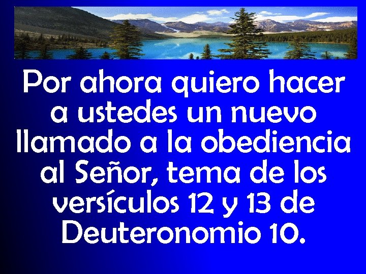 Por ahora quiero hacer a ustedes un nuevo llamado a la obediencia al Señor,