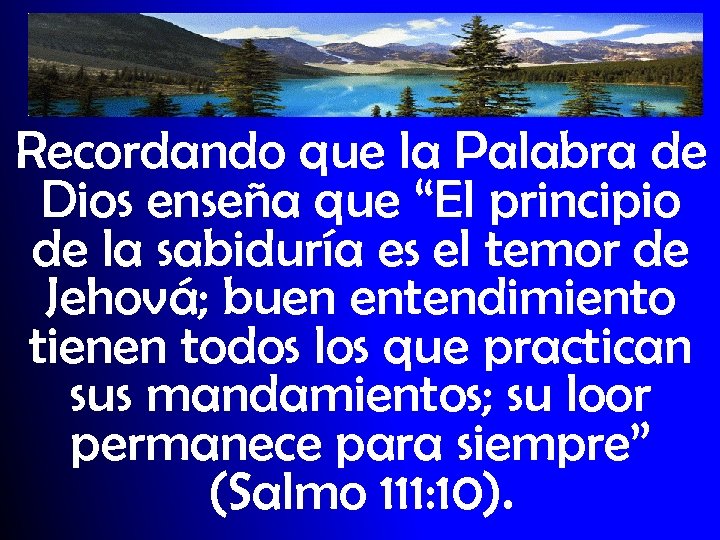 Recordando que la Palabra de Dios enseña que “El principio de la sabiduría es