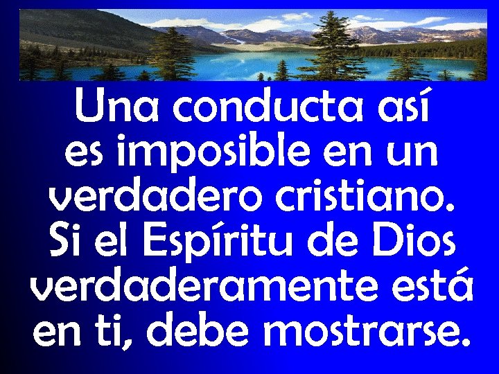 Una conducta así es imposible en un verdadero cristiano. Si el Espíritu de Dios