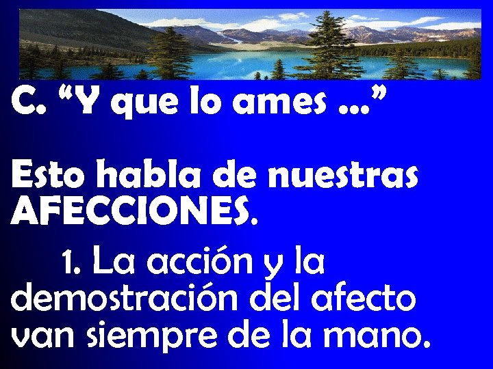 C. “Y que lo ames …” Esto habla de nuestras AFECCIONES. 1. La acción
