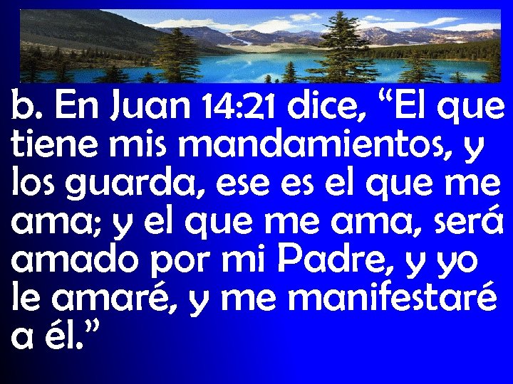 b. En Juan 14: 21 dice, “El que tiene mis mandamientos, y los guarda,