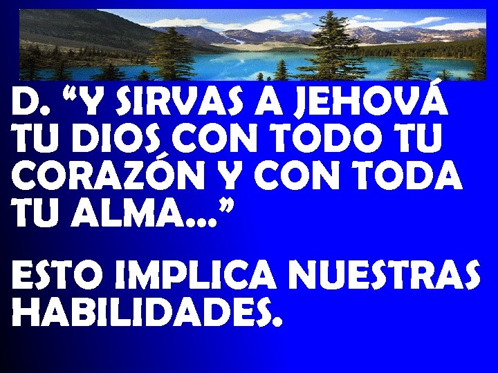 D. “Y SIRVAS A JEHOVÁ TU DIOS CON TODO TU CORAZÓN Y CON TODA