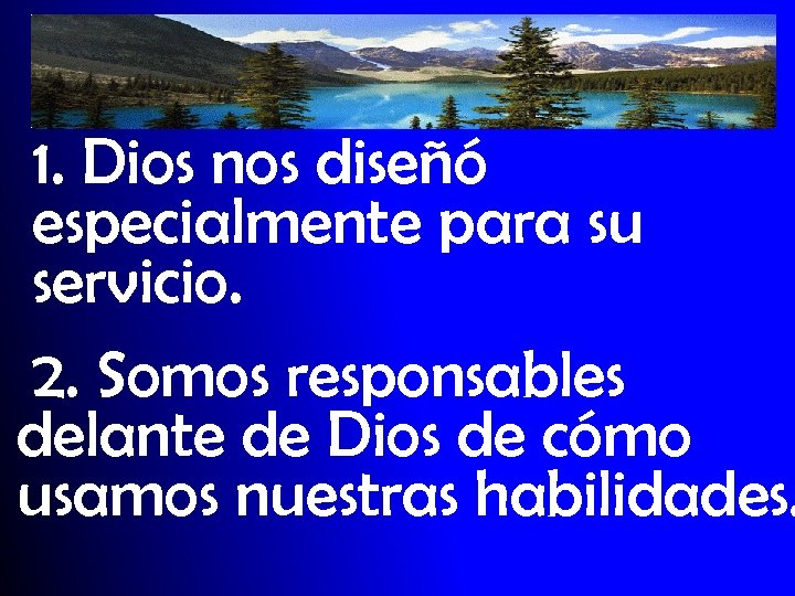 1. Dios nos diseñó especialmente para su servicio. 2. Somos responsables delante de Dios