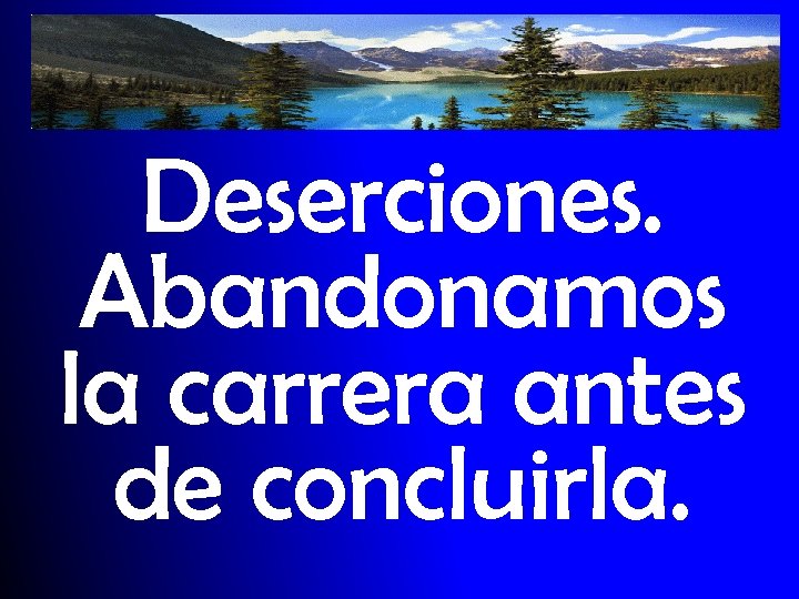 Deserciones. Abandonamos la carrera antes de concluirla. 