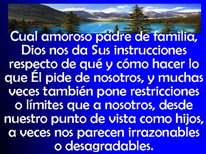 Cual amoroso padre de familia, Dios nos da Sus instrucciones respecto de qué y