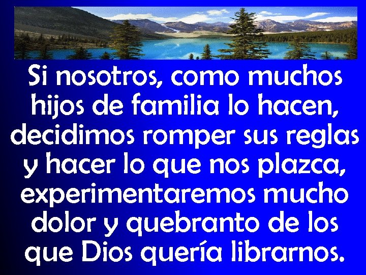 Si nosotros, como muchos hijos de familia lo hacen, decidimos romper sus reglas y