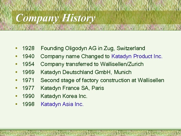 Company History • • 1928 1940 1954 1969 1971 1977 1990 1998 Founding Oligodyn