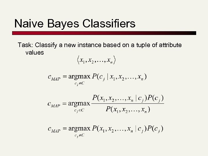 Naive Bayes Classifiers Task: Classify a new instance based on a tuple of attribute
