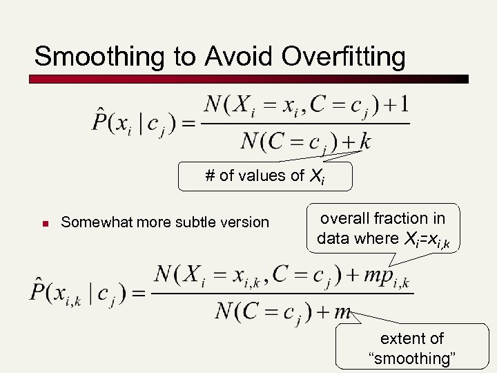 Smoothing to Avoid Overfitting # of values of Xi n Somewhat more subtle version