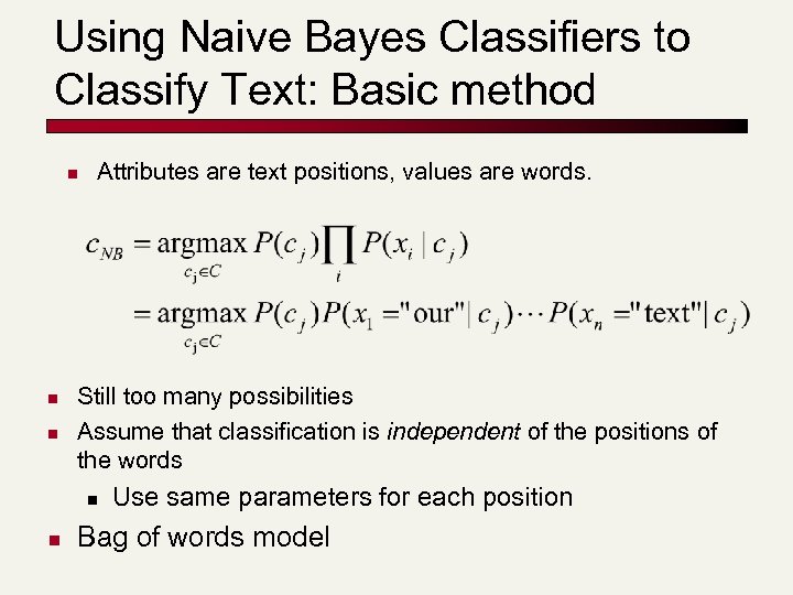 Using Naive Bayes Classifiers to Classify Text: Basic method n n n Attributes are