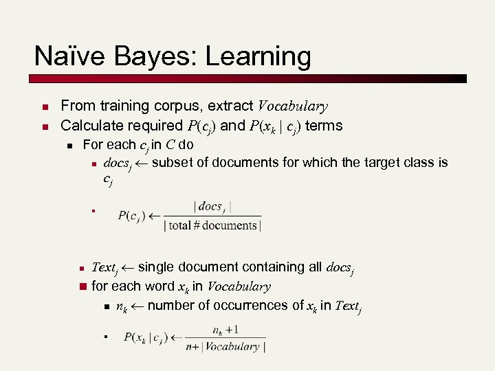 Naïve Bayes: Learning n n From training corpus, extract Vocabulary Calculate required P(cj) and